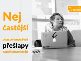 Nejčastější pracovněprávní přešlapy zaměstnavatelů Nejčastější pracovněprávní přešlapy zaměstnavatelů