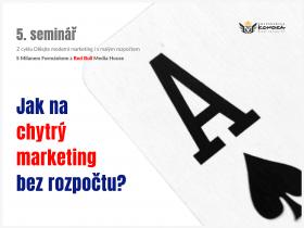 Jak na chytrý marketing bez rozpočtu? 5. seminář z cyklu „Dělejte moderní marketing i s malým rozpočtem“ Jak na chytrý marketing bez rozpočtu? 5. seminář z cyklu „Dělejte moderní marketing i s malým rozpočtem“
