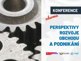 Perspektivy rozvoje obchodu a podnikání. Konference zdarma Perspektivy rozvoje obchodu a podnikání. Konference zdarma